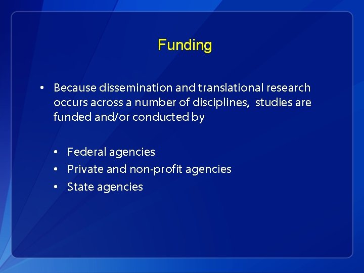 Funding • Because dissemination and translational research occurs across a number of disciplines, studies