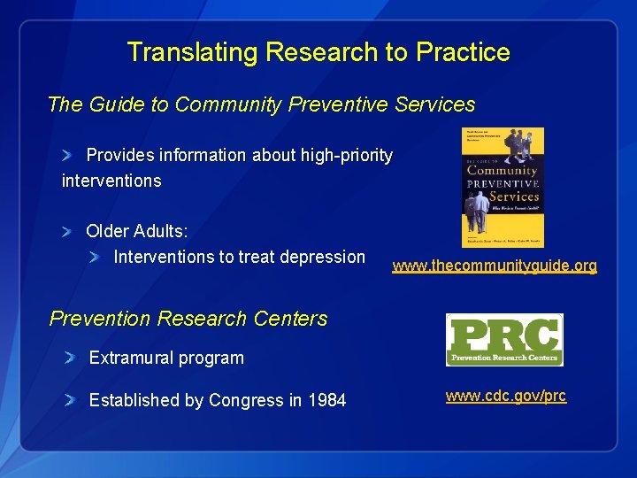 Translating Research to Practice The Guide to Community Preventive Services Provides information about high-priority