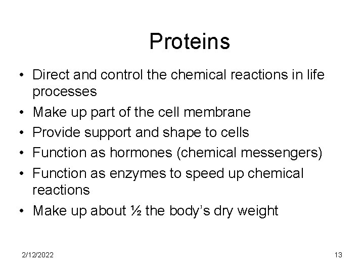 Proteins • Direct and control the chemical reactions in life processes • Make up