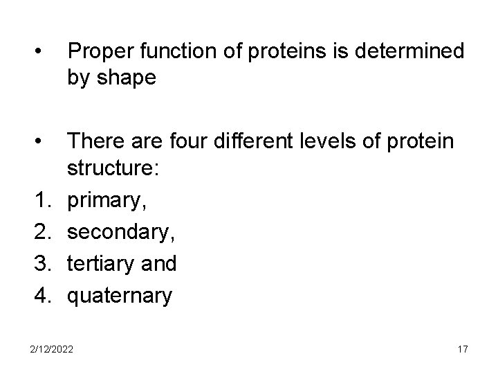  • Proper function of proteins is determined by shape • There are four