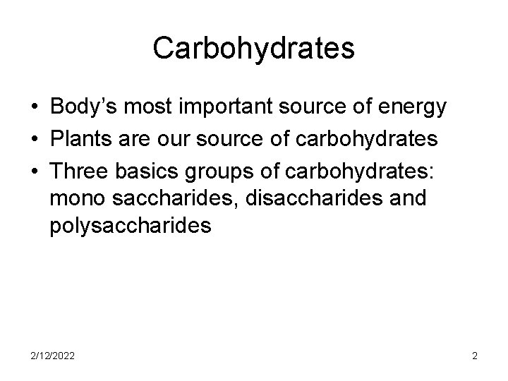 Carbohydrates • Body’s most important source of energy • Plants are our source of