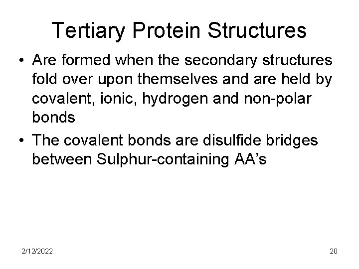 Tertiary Protein Structures • Are formed when the secondary structures fold over upon themselves