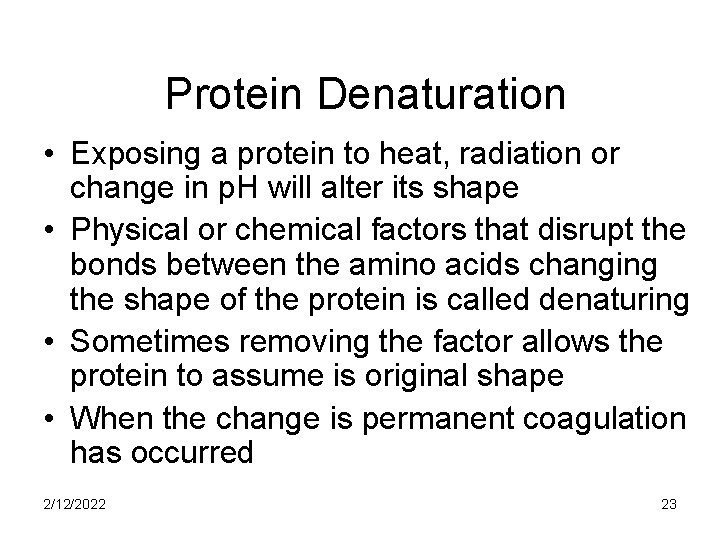 Protein Denaturation • Exposing a protein to heat, radiation or change in p. H