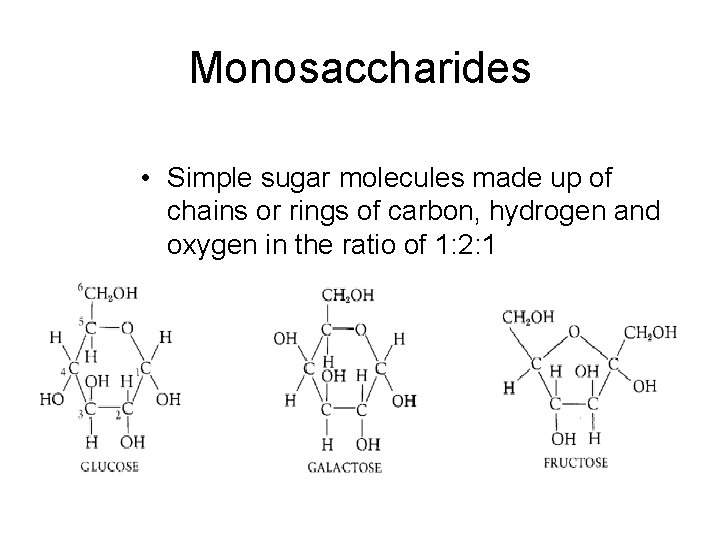 Monosaccharides • Simple sugar molecules made up of chains or rings of carbon, hydrogen