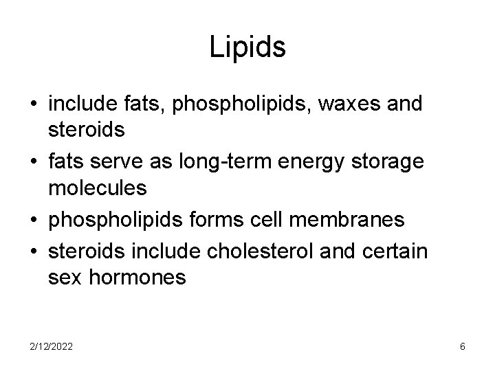 Lipids • include fats, phospholipids, waxes and steroids • fats serve as long-term energy