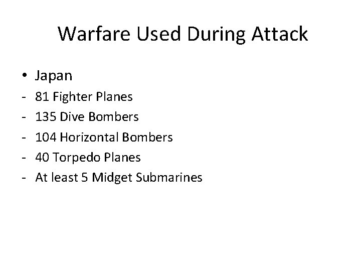 Warfare Used During Attack • Japan - 81 Fighter Planes 135 Dive Bombers 104