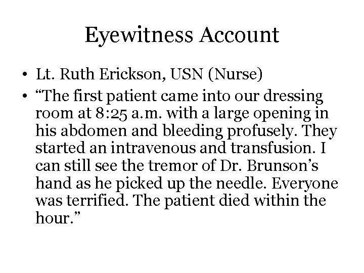 Eyewitness Account • Lt. Ruth Erickson, USN (Nurse) • “The first patient came into