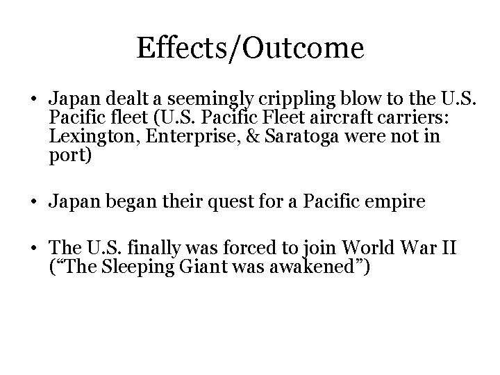 Effects/Outcome • Japan dealt a seemingly crippling blow to the U. S. Pacific fleet