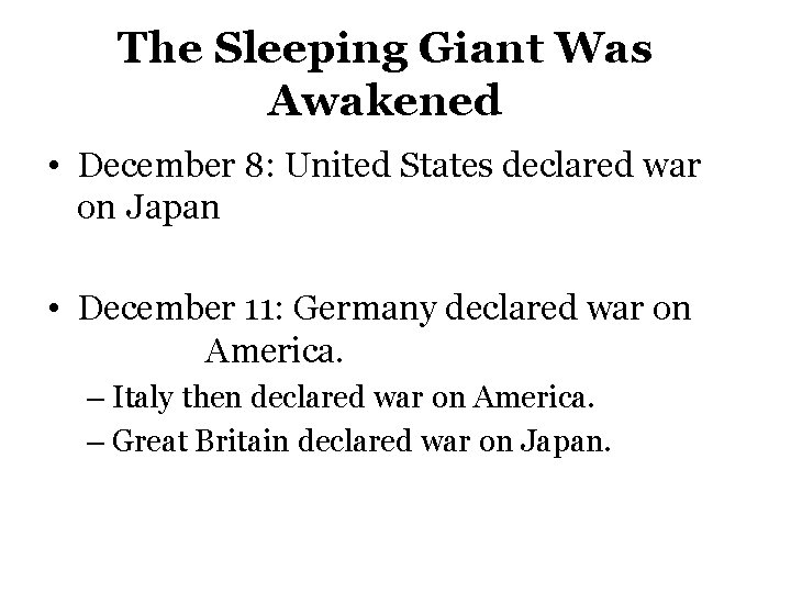 The Sleeping Giant Was Awakened • December 8: United States declared war on Japan