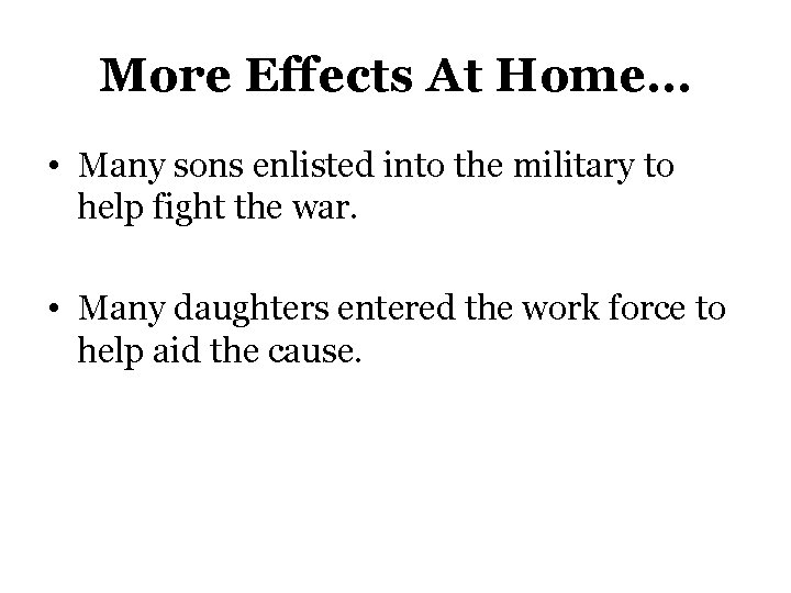 More Effects At Home… • Many sons enlisted into the military to help fight