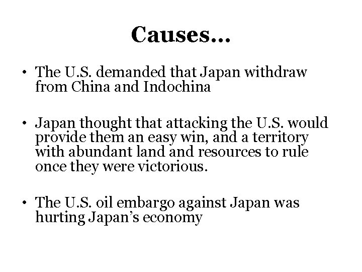 Causes… • The U. S. demanded that Japan withdraw from China and Indochina •