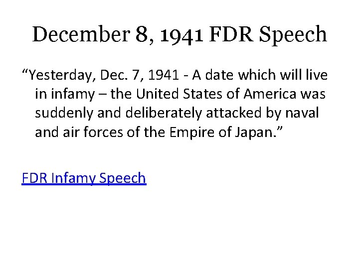 December 8, 1941 FDR Speech “Yesterday, Dec. 7, 1941 - A date which will