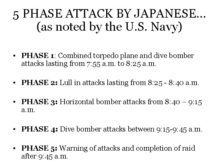 5 PHASE ATTACK BY JAPANESE… (as noted by the U. S. Navy) • PHASE