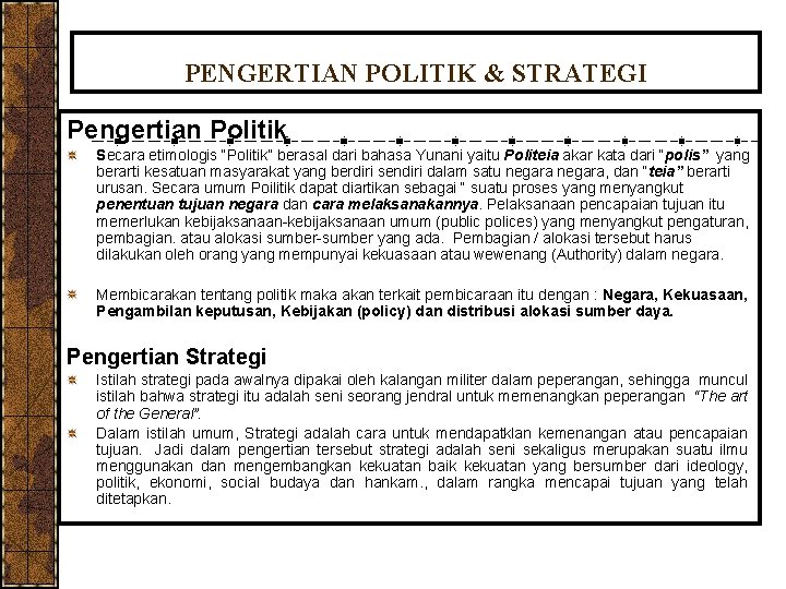 PENGERTIAN POLITIK & STRATEGI Pengertian Politik Secara etimologis “Politik” berasal dari bahasa Yunani yaitu