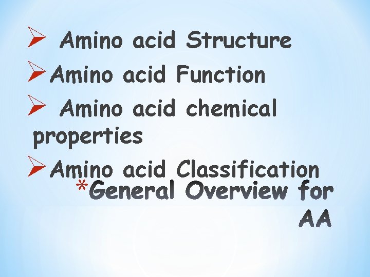 Ø Amino acid Structure ØAmino acid Function Ø Amino acid chemical properties ØAmino *