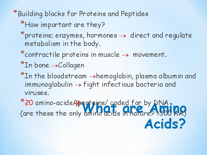 *Building blocks for Proteins and Peptides *How important are they? *proteins; enzymes, hormones direct