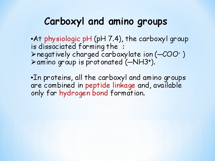Carboxyl and amino groups • At physiologic p. H (p. H 7. 4), the