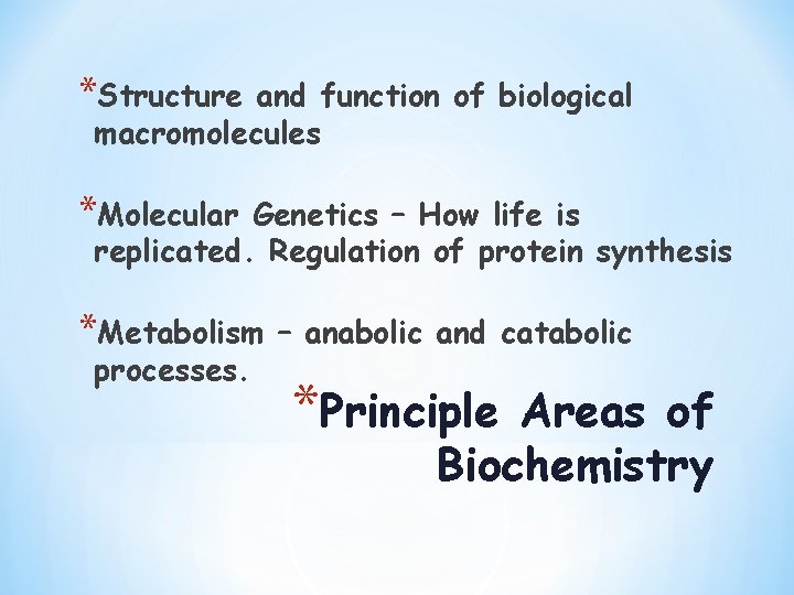 *Structure and function of biological macromolecules *Molecular Genetics – How life is replicated. Regulation