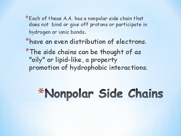 * Each of these A. A. has a nonpolar side chain that does not