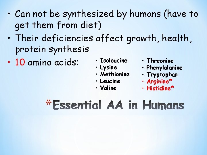 • Can not be synthesized by humans (have to get them from diet)
