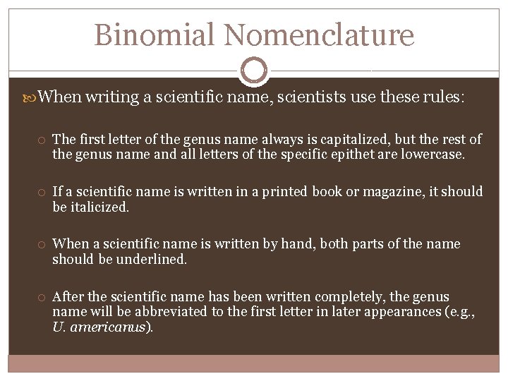 Binomial Nomenclature When writing a scientific name, scientists use these rules: The first letter