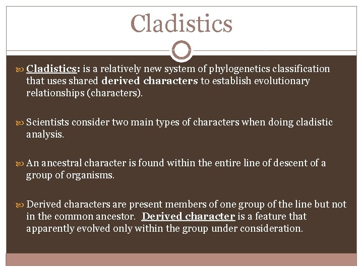 Cladistics Cladistics: is a relatively new system of phylogenetics classification that uses shared derived