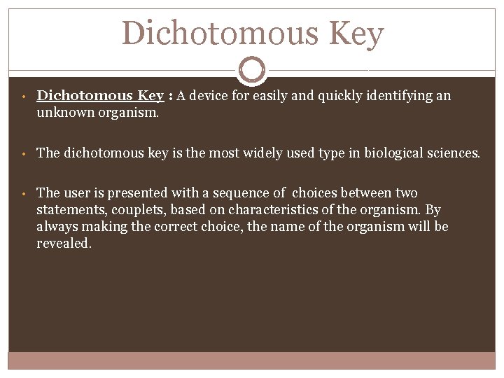 Dichotomous Key • Dichotomous Key : A device for easily and quickly identifying an