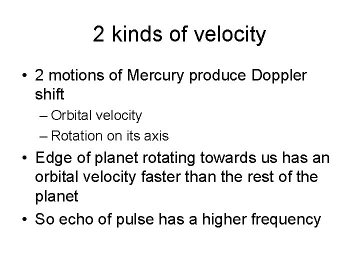 2 kinds of velocity • 2 motions of Mercury produce Doppler shift – Orbital