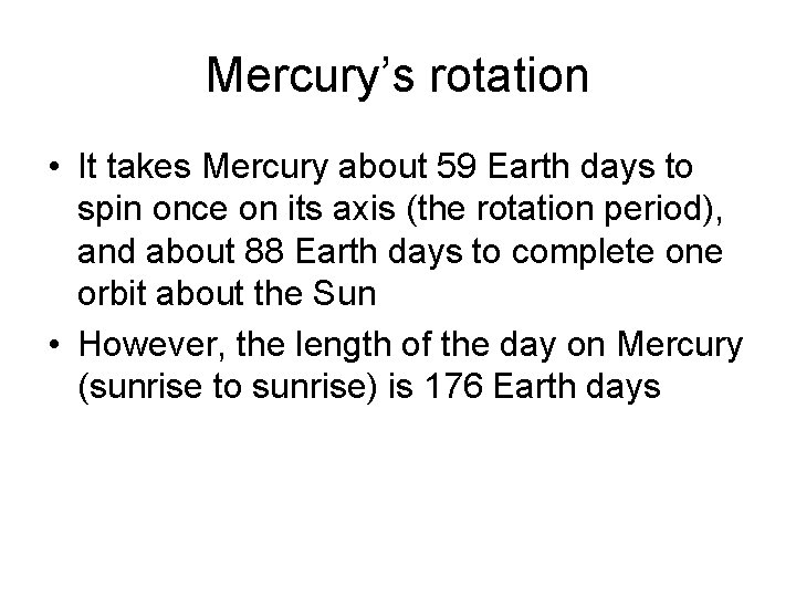 Mercury’s rotation • It takes Mercury about 59 Earth days to spin once on