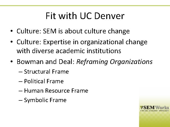 Fit with UC Denver • Culture: SEM is about culture change • Culture: Expertise