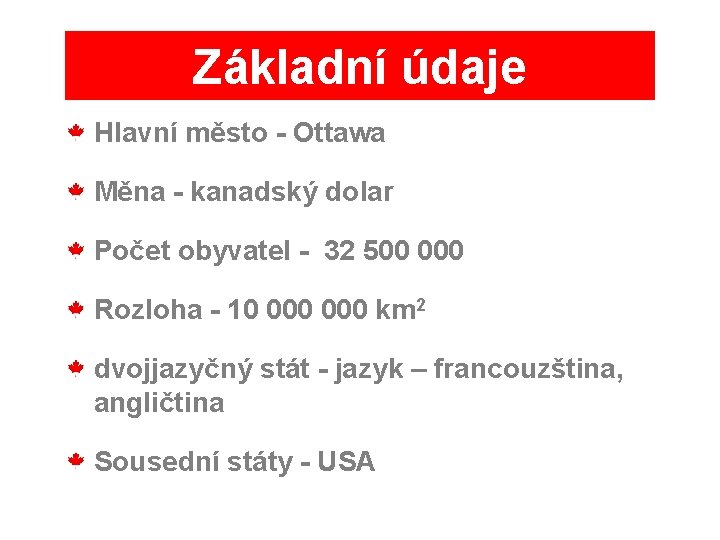 Základní údaje Hlavní město - Ottawa Měna - kanadský dolar Počet obyvatel - 32