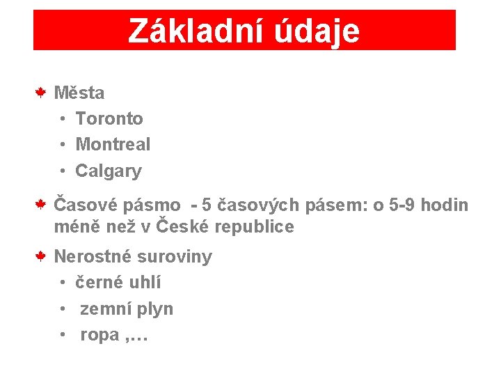 Základní údaje Města • Toronto • Montreal • Calgary Časové pásmo - 5 časových