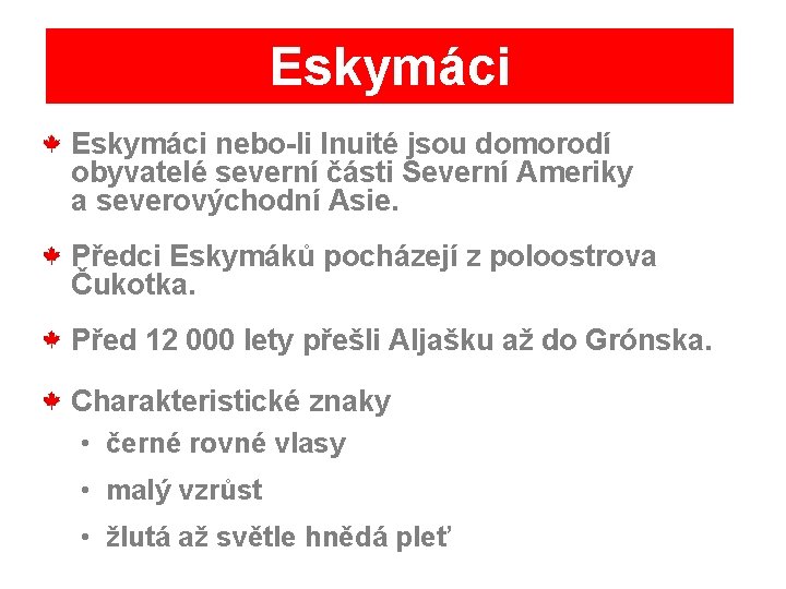 Eskymáci nebo-li Inuité jsou domorodí obyvatelé severní části Severní Ameriky a severovýchodní Asie. Předci