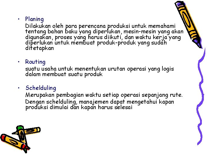  • Planing Dilakukan oleh para perencana produksi untuk memahami tentang bahan baku yang