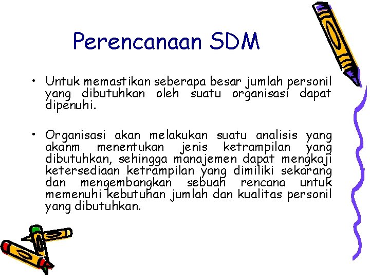 Perencanaan SDM • Untuk memastikan seberapa besar jumlah personil yang dibutuhkan oleh suatu organisasi