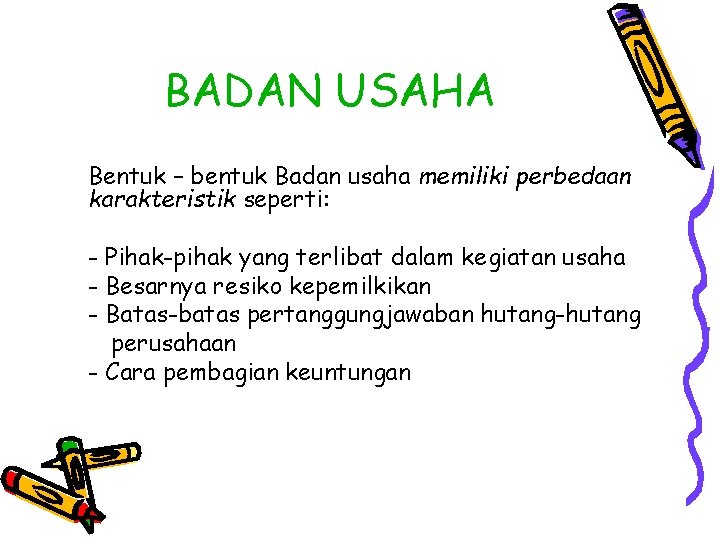 BADAN USAHA Bentuk – bentuk Badan usaha memiliki perbedaan karakteristik seperti: - Pihak-pihak yang