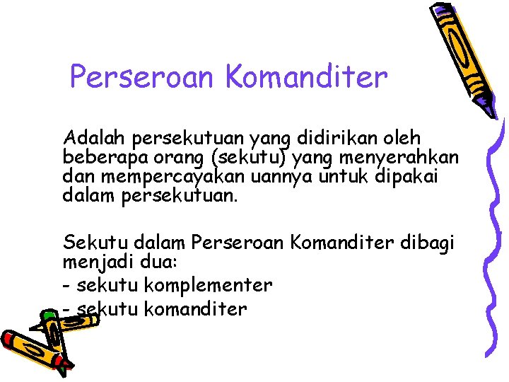 Perseroan Komanditer Adalah persekutuan yang didirikan oleh beberapa orang (sekutu) yang menyerahkan dan mempercayakan