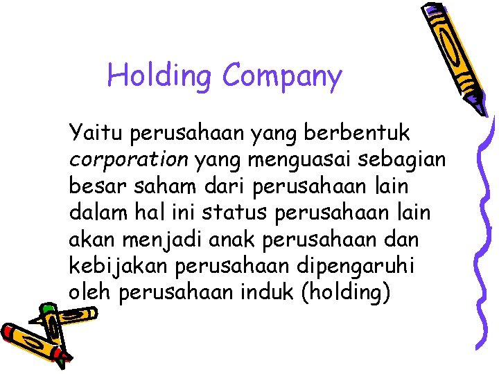 Holding Company Yaitu perusahaan yang berbentuk corporation yang menguasai sebagian besar saham dari perusahaan