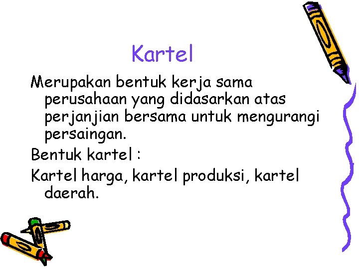 Kartel Merupakan bentuk kerja sama perusahaan yang didasarkan atas perjanjian bersama untuk mengurangi persaingan.