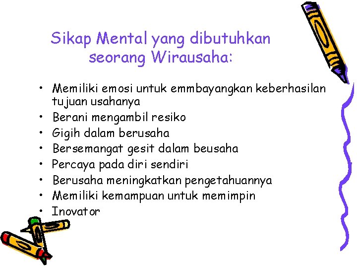 Sikap Mental yang dibutuhkan seorang Wirausaha: • Memiliki emosi untuk emmbayangkan keberhasilan tujuan usahanya