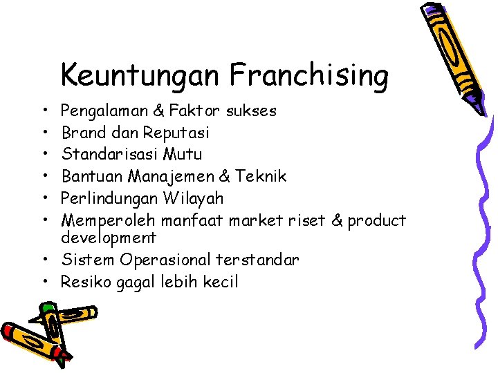 Keuntungan Franchising • • • Pengalaman & Faktor sukses Brand dan Reputasi Standarisasi Mutu