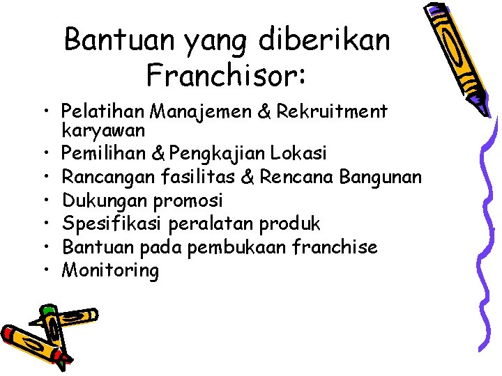 Bantuan yang diberikan Franchisor: • Pelatihan Manajemen & Rekruitment karyawan • Pemilihan & Pengkajian