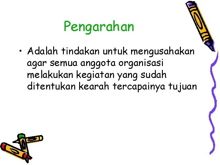 Pengarahan • Adalah tindakan untuk mengusahakan agar semua anggota organisasi melakukan kegiatan yang sudah