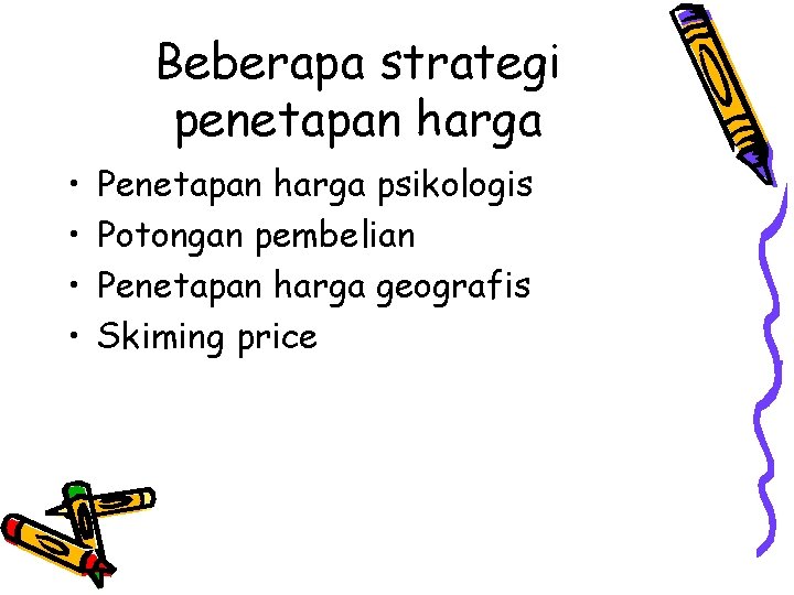 Beberapa strategi penetapan harga • • Penetapan harga psikologis Potongan pembelian Penetapan harga geografis