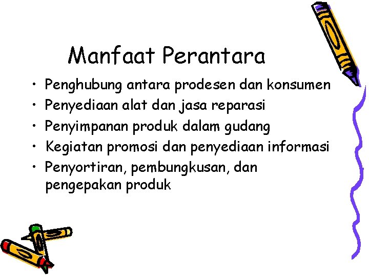 Manfaat Perantara • • • Penghubung antara prodesen dan konsumen Penyediaan alat dan jasa