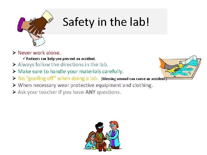 Safety in the lab! Ø Never work alone. üPartners can help you prevent an