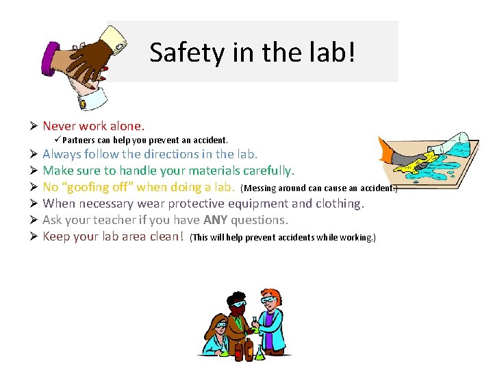 Safety in the lab! Ø Never work alone. üPartners can help you prevent an