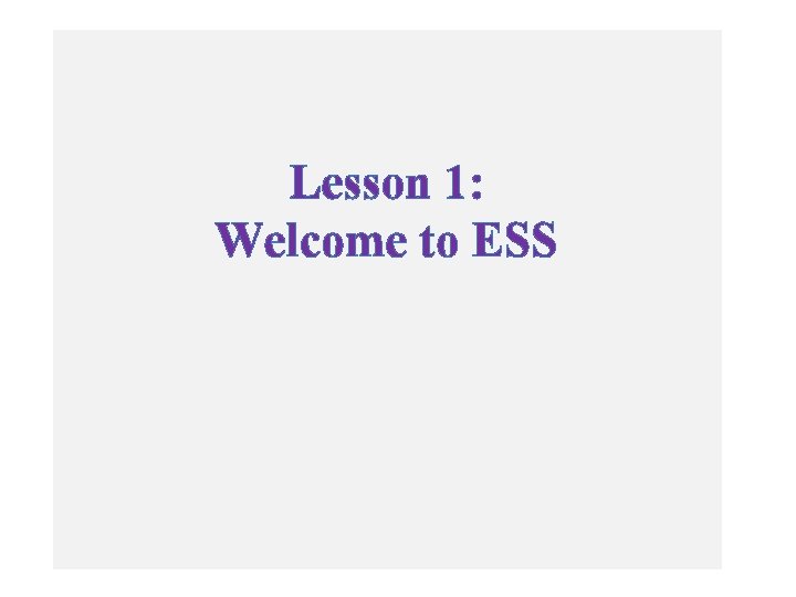 Lesson 1: Welcome to ESS 