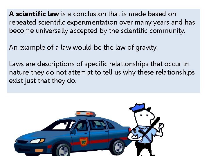 A scientific law is a conclusion that is made based on repeated scientific experimentation