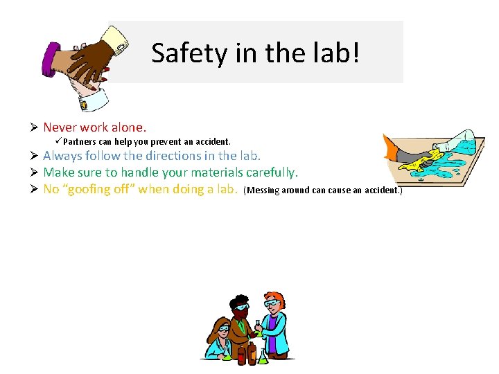 Safety in the lab! Ø Never work alone. üPartners can help you prevent an